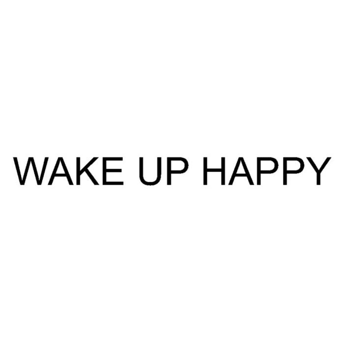 WAKE UP HAPPYHAPPY