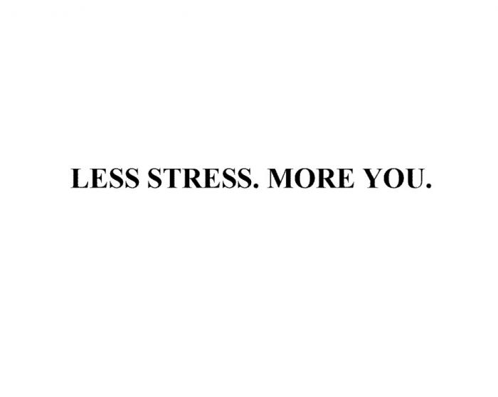 LESS STRESS MORE YOU