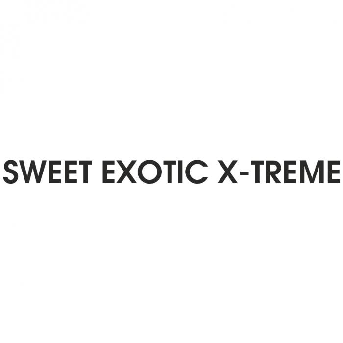 SWEET EXOTIC X-TREMEX-TREME