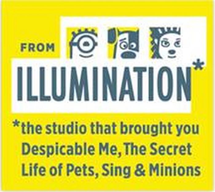 FROM ILLUMINATION THE STUDIO THAT BROUGHT YOU DESPICABLE ME THE SECRET LIFE OF PETS SING & MINIONSMINIONS