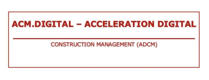 ACM.DIGITAL - ACCELERATION DIGITAL CONSTRUCTION MANAGEMENT ADCMADCM