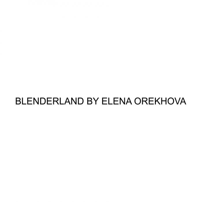 BLENDERLAND BY ELENA OREKHOVAOREKHOVA