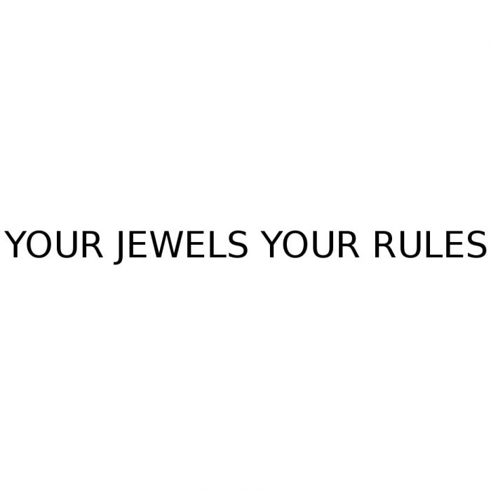 YOUR JEWELS YOUR RULESRULES