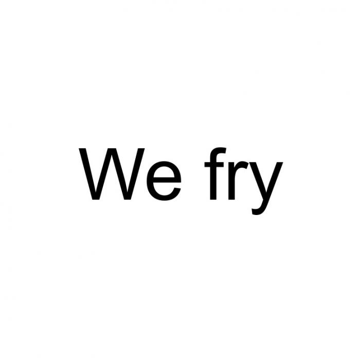 We fryfry