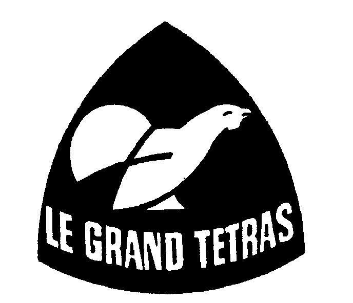 LE GRAND TETRAS