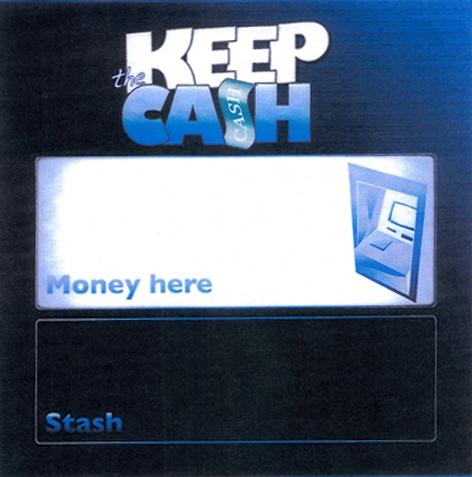 KEEP the CASH CASH Money here Stash