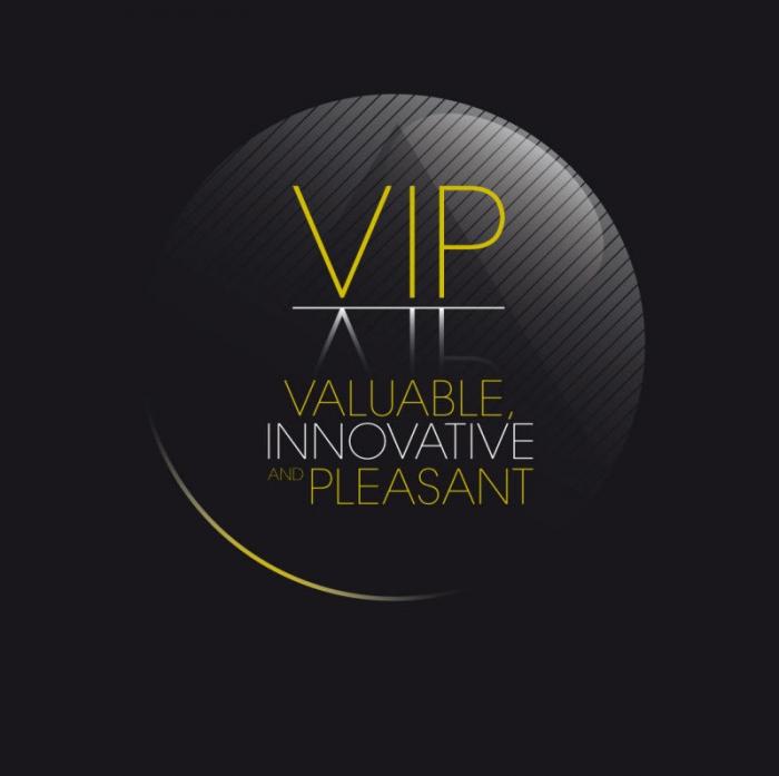 VIP VALUABLE, INNOVATIVE AND PLEASANT