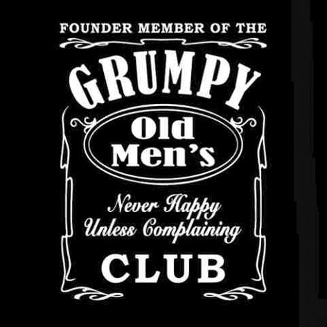 FOUNDER MEMBER OF THE GRUMPY Old Men's Never Happy Unless Complaining CLUB