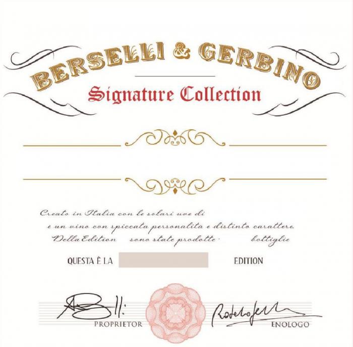 BERSELLI & GERBINO SIGNATURE COLLECTION Creato in Italia con le solari uve di è un vino con spiccata personalità e distinto carattere Della Edition sono state prodotte bottiglie QUESTA È LA EDITION PROPRIETOR ENOLOGO