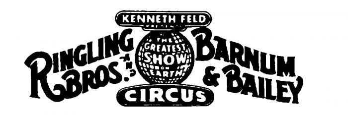 KENNETH FELD PRESENTS THE GREATEST SHOW ON EARTH CIRCUS RINGLING BROS. AND BARNUM & BAILEY