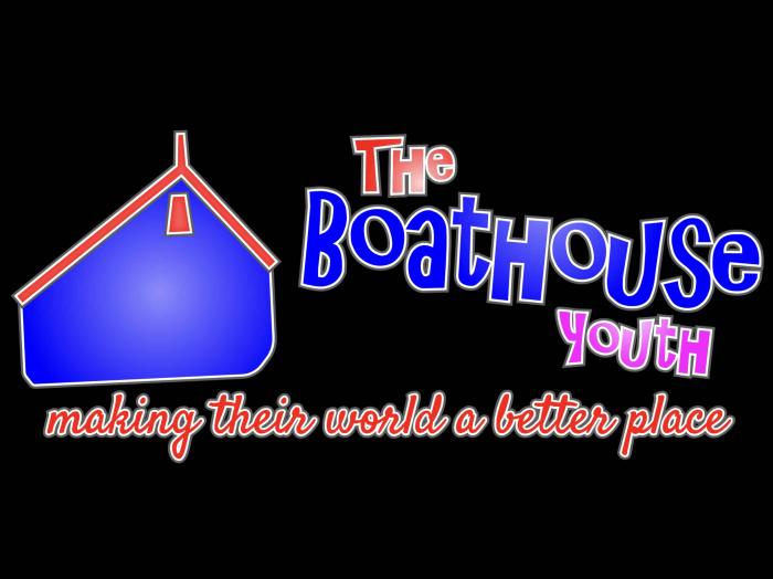 THE BOATHOUSE YOUTH MAKING THEIR WORLD A BETTER PLACE