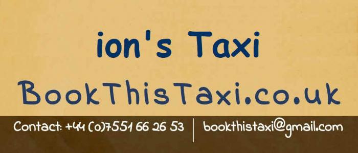 ion's Taxi BookThisTaxi.co.uk Contact: +44 (0) 7551 66 26 53 bookthistaxi@gmail.com