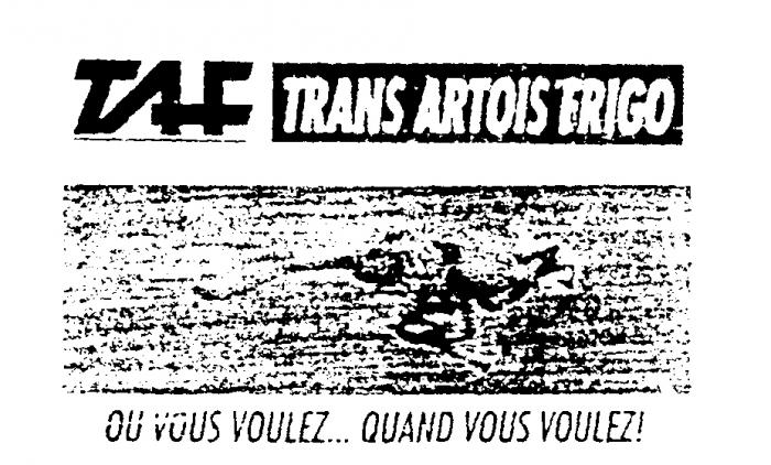 TAF TRANS ARTOIS FRIGO OU VOUS VOULEZ...QUAND VOUS VOULEZ!