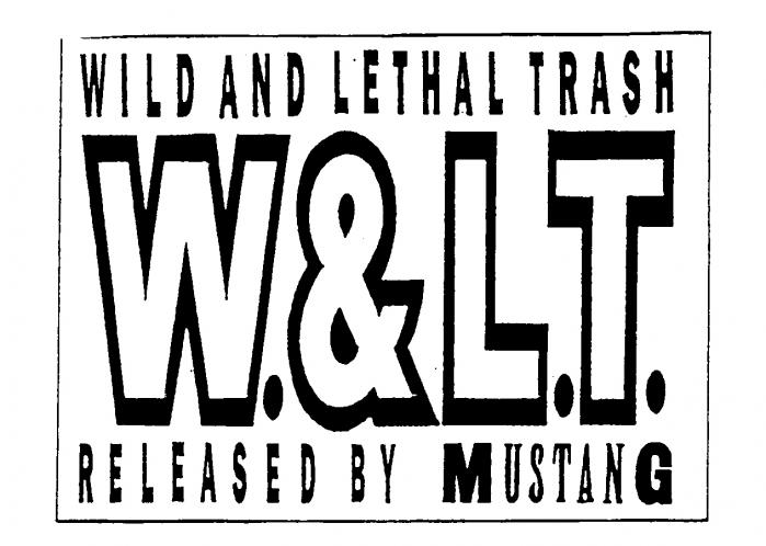 WILD AND LETHAL TRASH W.&L.T. RELEASED BY MUSTANG