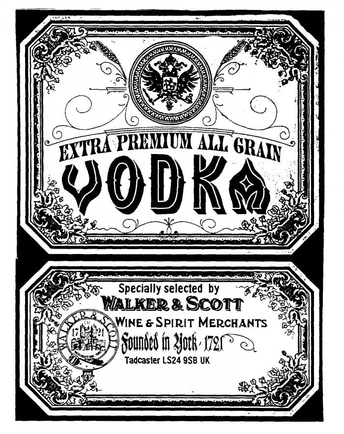 EXTRA PREMIUM ALL GRAIN VODKA Specially selected by WALKER & SCOTT WINE & SPIRIT MERCHANTS Founded in York 1721 Tadcaster LS24 9SB UK