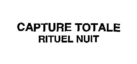 CAPTURE TOTALE RITUEL NUIT