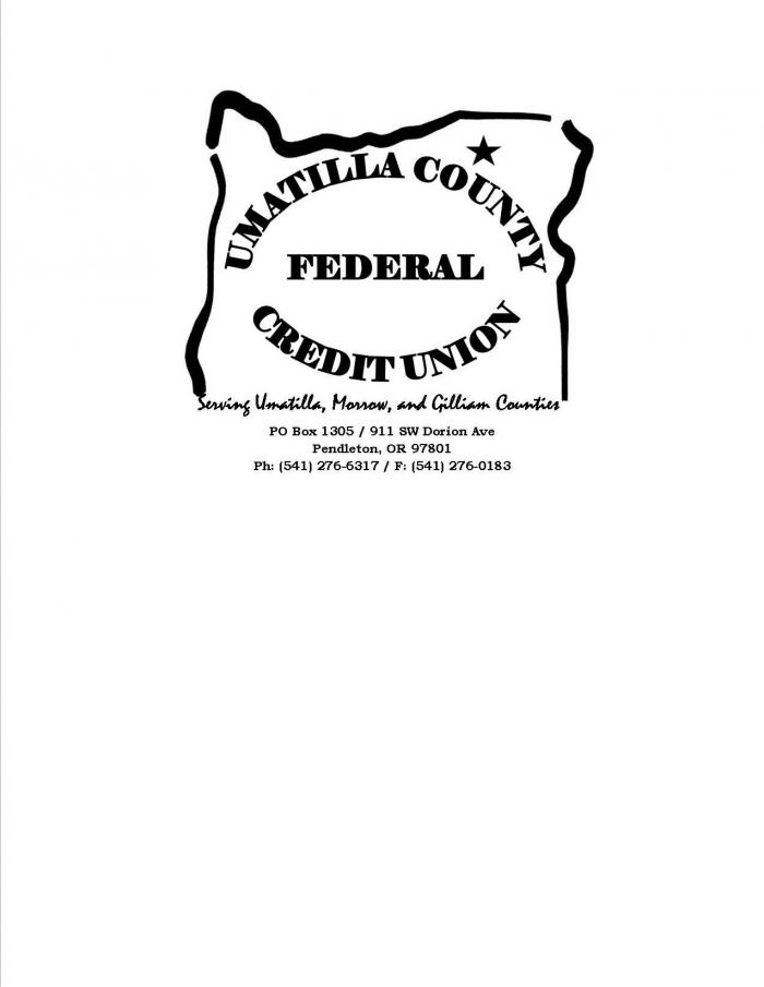 UMATILLA COUNTY FEDERAL CREDIT UNION SERVING UMATILLA, MORROW, AND GILLIAM COUNTIES PO BOX 1305 / 911 SW DORION AVE PENDLETON, OR 97801 PH: (541) 276-6317 / F: (541) 276-0183