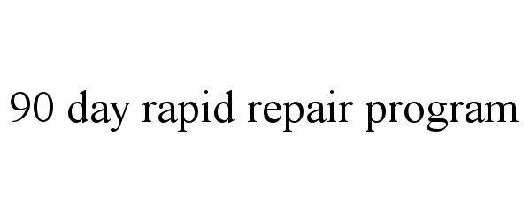 90 DAY RAPID REPAIR PROGRAM