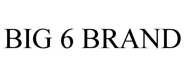 BIG 6 BRAND