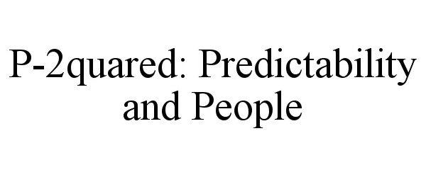 P-2QUARED: PREDICTABILITY AND PEOPLE