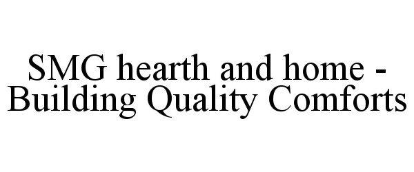 SMG HEARTH AND HOME - BUILDING QUALITY COMFORTS