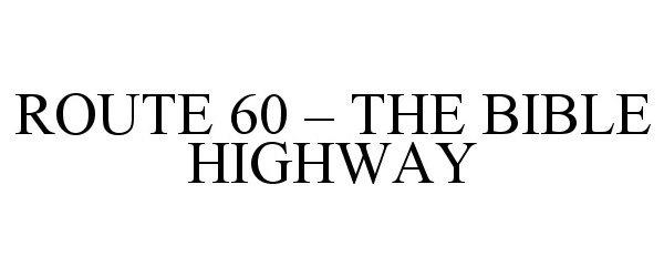 ROUTE 60 - THE BIBLE HIGHWAY