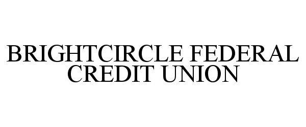 BRIGHTCIRCLE FEDERAL CREDIT UNION