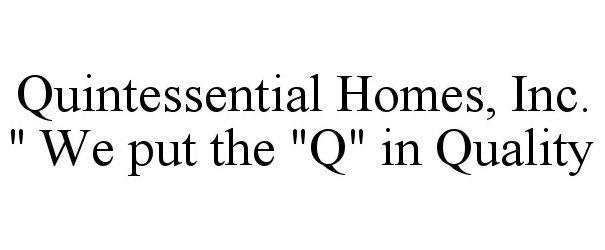 QUINTESSENTIAL HOMES, INC. " WE PUT THE "Q" IN QUALITY