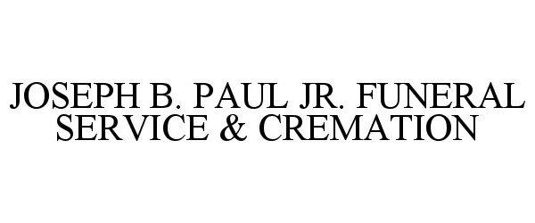 JOSEPH B. PAUL JR. FUNERAL SERVICE & CREMATION