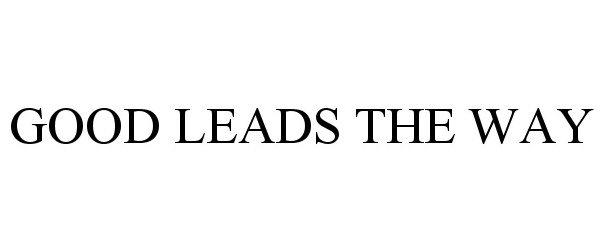 GOOD LEADS THE WAY
