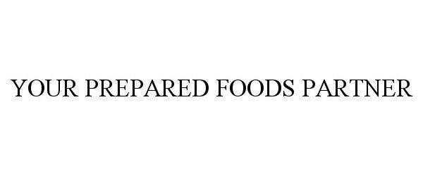 YOUR PREPARED FOODS PARTNER